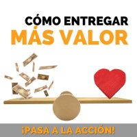 Cómo Entregar Más Valor - Pasa a la Acción con Luis Ramos