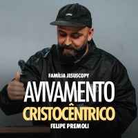 AVIVAMENTO CRISTOCÊNTRICO | Felipe Premoli