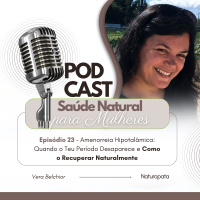 Ep.23 - Amenorreia Hipotalâmica: Quando o Teu Período Desaparece e Como o Recuperar Naturalmente