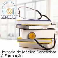 Genecast #030 - Jornada do Médico Geneticista: A Formação