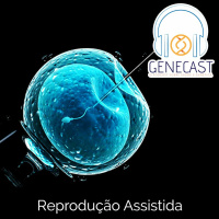 Genecast #034 - Reprodução Assistida