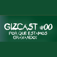 #00. Por que estamos gravando? (GizCast)