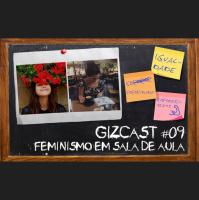 #09. O Feminismo na Sala de Aula (GizCast)