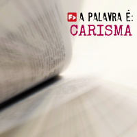 a palavra é: CARISMA