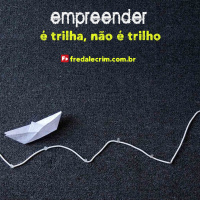 Empreender não é trilho, é trilha.