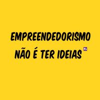Empreendedorismo não é ter ideias