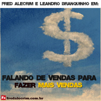 Falando de Vendas para Fazer MAIS VENDAS com Fred Alecrim e Leandro Branquinho