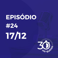 30 Na Quinta | Notícias do mundo dos negócios comentadas para você #24