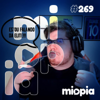 Miopia #269 - Estou falando da Elite