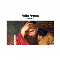 Série 1° Samuel – Pedidos Perigosos
