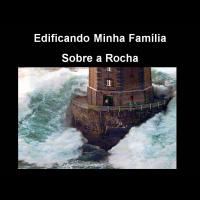 Edificando minha família sobre a Rocha