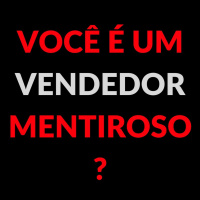 Você é mentiroso, vendedor ?