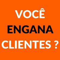 Você engana seus clientes?