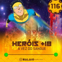 #116 - Heróis +18 - A vez do sangue