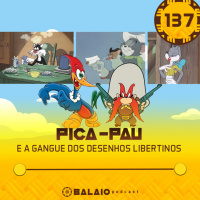 #137 - Pica-pau e a gangue dos desenhos libertinos