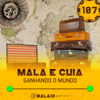 #107 - Mala e cuia - Ganhando o mundo