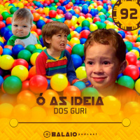 #92 - Ó as ideia dos guri