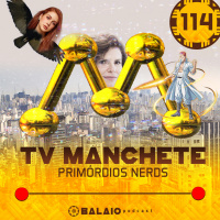 #114 - TV Manchete - Primórdios nerds