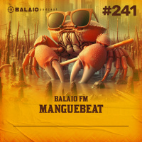 #241 - Balaio FM - Manguebeat