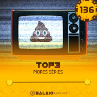 #136 - Top3 - Piores séries