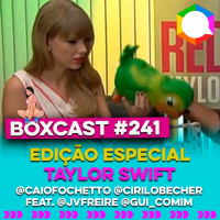BoxCast 241 – Especial Taylor Swift