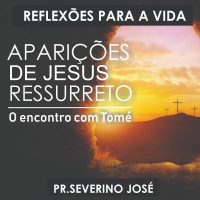 Reflexões para a vida - #20 - O encontro com Tomé