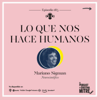 Lo que nos hace humanos, con Mariano Sigman. Episodio 185