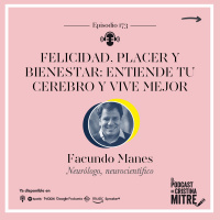 Felicidad, placer y bienestar: Entiende tu cerebro y vive mejor, con Facundo Manes. Episodio 173