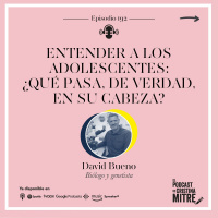 Entender a los adolescentes: ¿Qué pasa, de verdad, en su cabeza?, con David Bueno. Episodio 192
