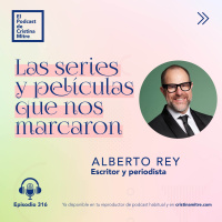 Las series y películas que nos marcaron, con Alberto Rey. Episodio 316