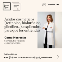 Ácidos cosméticos (retinoico, hialurónico, glicólico…), explicados para que los entiendas, con Gema Herrerías. Episodio 262