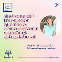 Síndrome del trabajador quemado: cómo prevenir y tratar el estrés laboral, con Patri Psicóloga. Episodio 312