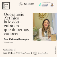 Queratosis actínica: la lesión cutánea que debemos conocer. Episodio 257 