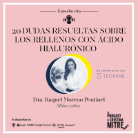 20 dudas resultas sobre los rellenos con ácido hialurónico, con la Dra. Raquel Moreno Pentinel. Episodio 169