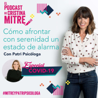 Cómo afrontar con serenidad un estado de alarma con Patri Psicóloga. Especial COVID-19