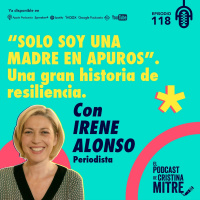 Solo soy una madre en apuros. Una gran historia de resiliencia, con Irene Alonso. Episodio 118
