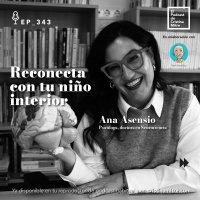 Reconecta con tu niño interior, con Ana Asensio. Episodio 343