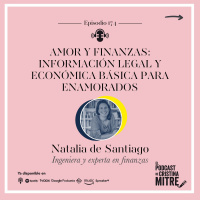 Amor y finanzas: información legal y económica básica para enamorados, con Natalia de Santiago. Episodio 174.