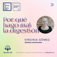 Por qué hago mal la digestión, con Virginia Gómez. Episodio 320