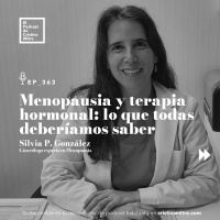 Menopausia y terapia hormonal: lo que todas deberíamos saber, con Silvia P. González. Episodio 363