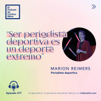  “Ser periodista deportiva es un deporte extremo”, con Marion Reimers. Episodio 277