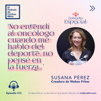 ‘No entendí al oncólogo cuando me habló del deporte, no pensé en la fuerza…’, con Susana Pérez. Episodio 313 