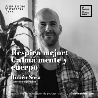 Respira mejor: Calma mente y cuerpo, con Rubén Sosa. Episodio 355