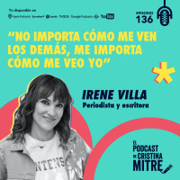 No importa cómo me ven lo demás, me importa cómo me veo yo, con Irene Villa. Episodio 136.