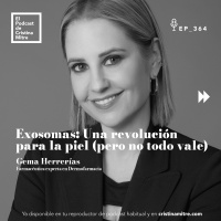 Exosomas: Una revolución para la piel (pero no todo vale), con Gema Herrerías. Episodio 364