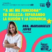 A mí me funciona en belleza: separando la ilusión y la evidencia, con la Dra. Mariangeles Jofre. Episodio 145.