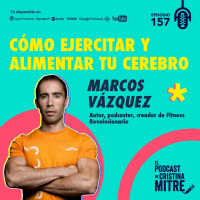 Cómo ejercitar y alimentar tu cerebro, con Marcos Vázquez. Episodio 157