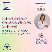 Infertilidad: causas, dudas y mitos, con Isabel Castaño. Episodio 318