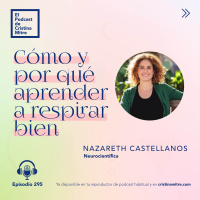 Cómo y por qué aprender a respirar bien, con Nazareth Castellanos. Episodio 295