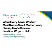 EP 139 - What Every Social Worker Must Know About Motherhood, Stress, Alcohol Use and Practical Ways to Help